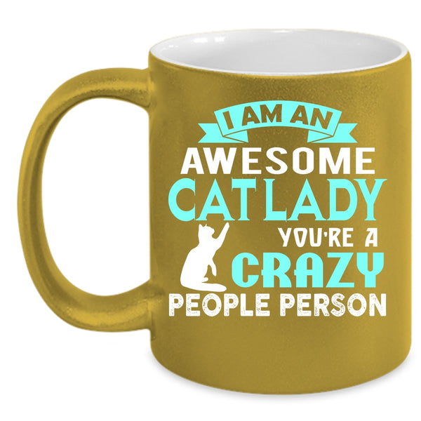 I Am An Awesome Cat Lady Cup, Crazy People Person Mug