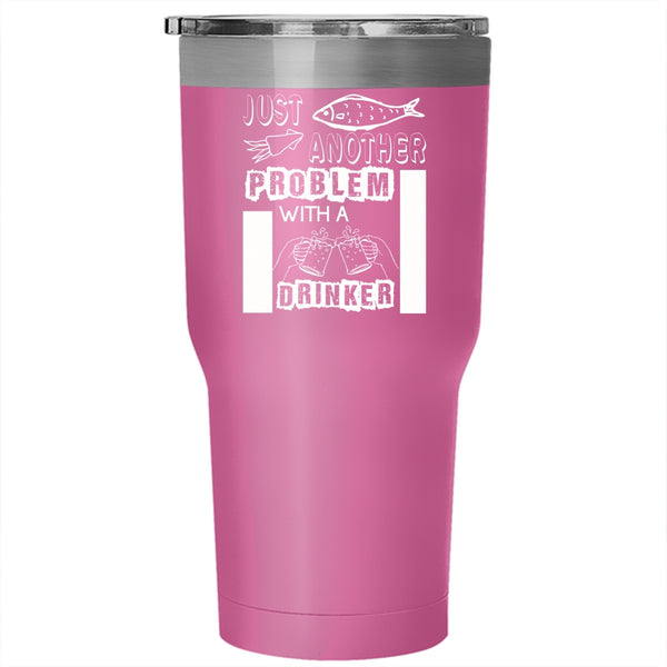 Just Another Beer Drinker Tumbler 30 oz Stainless Steel, Fishing Problem Travel Mug