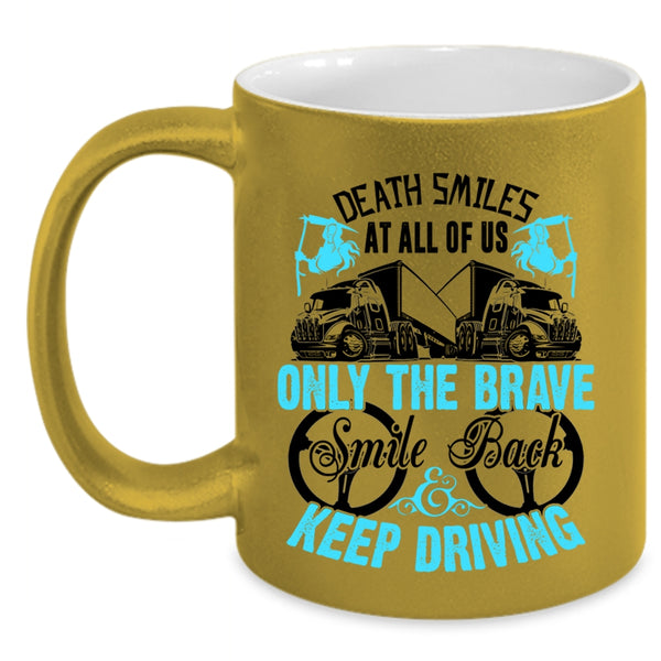 Cute Trucker Coffee Mug, Only The brave Smile Back Keep Driving Accent Mug