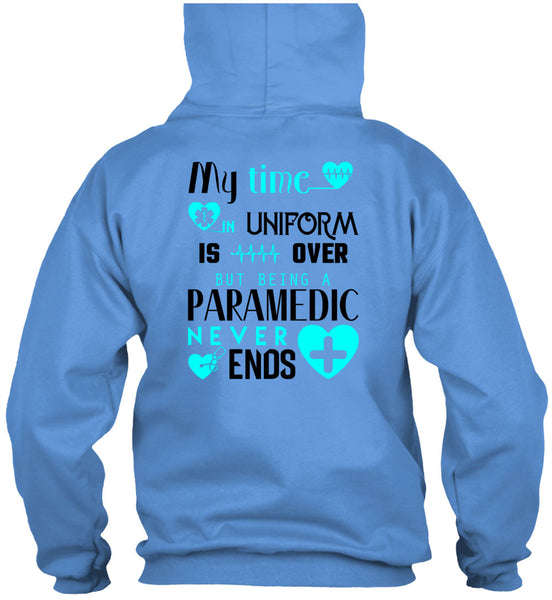 My Time Uniform Is Over But Being A Paramedic Never End T Shirt, I Love Paramedic T Shirt