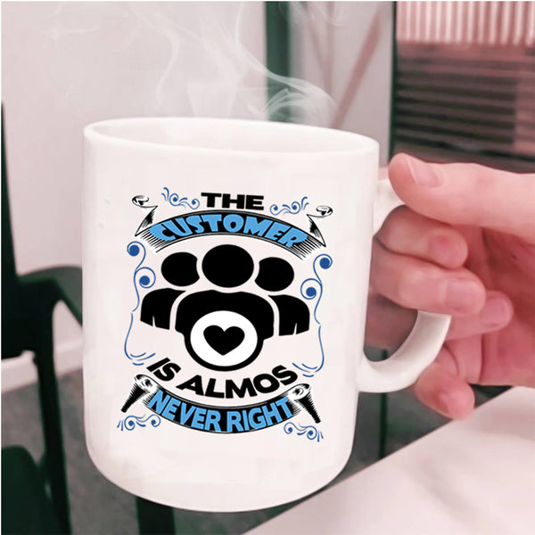 Funny Coffee Mug, The Customer Is Almost Never Right Cup