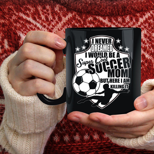 I Would Be A Cool Soccer Mom Coffee Mug, Cool Soccer Mom Coffee Cup