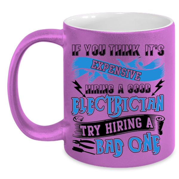 Hiring A Bad Electrician Coffee Mug, It's Expensive Hiring A Good Electrician Accent Mug