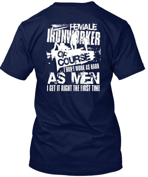 Female Ironworker T Shirt, I Don't Work As Hard T Shirt