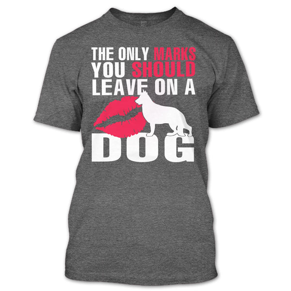 The Only Marks T Shirt, You Should Leave On A Dog T Shirt