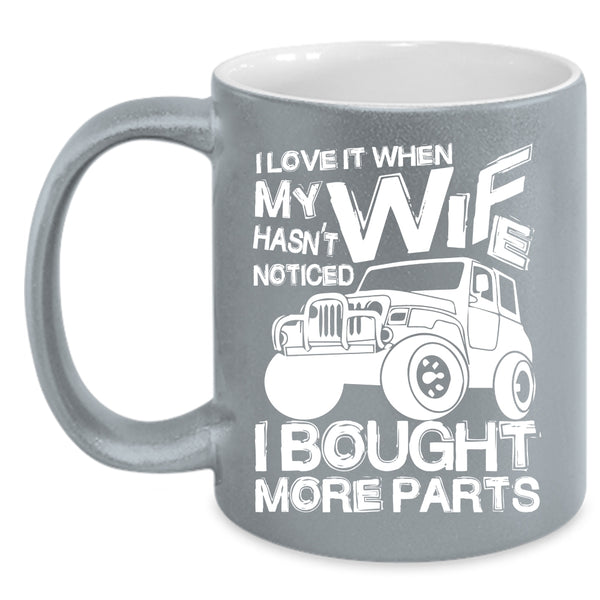 I Love It When My Wife Hasn't Noticed Coffee Mug, Marry Coffee Cup