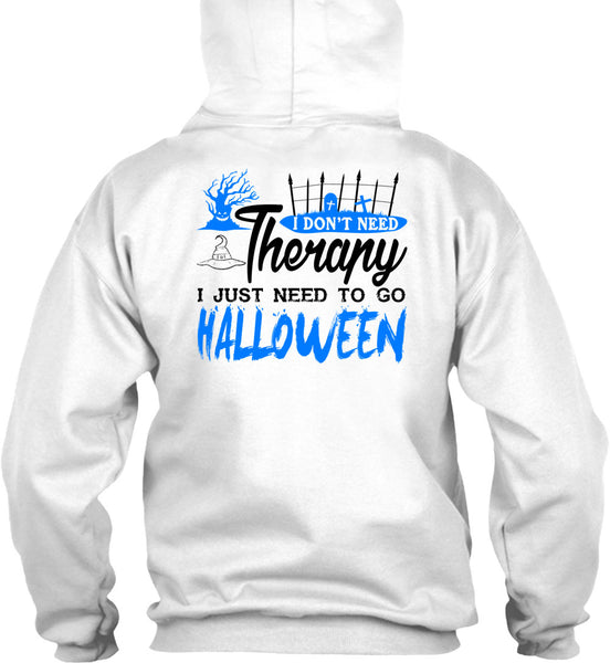 I Don't Need Therapy T Shirt, I Just Need To Go Halloween T Shirt