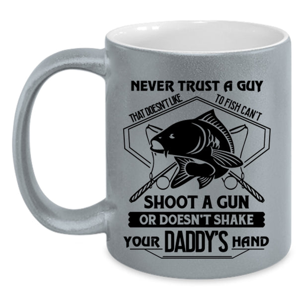Cool Coffee Mug, Never Trust A Guy That Doesn't Like To Fish Accent Mug