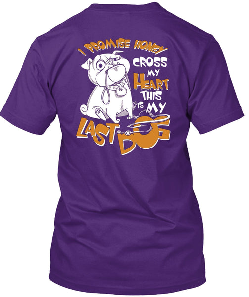 I Promise Honey Cross My Heart T Shirt, This Is My Last Dog T Shirt