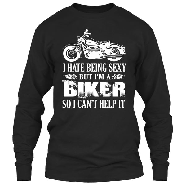 I Hate Being Sexy T Shirt, I Am A Biker So I Can't Help It T Shirt