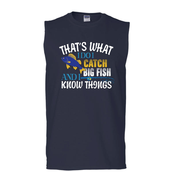 That What I Do I Catch Big Fish And I Know Things Shirt (Men's Cotton Sleeveless)