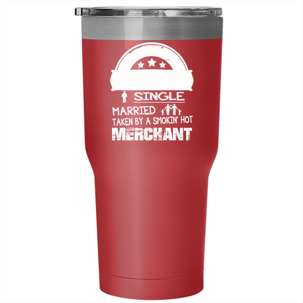 Relationship Status Tumbler 30 oz Stainless Steel, Taken By A Smoking Hot Merchant Travel Mug