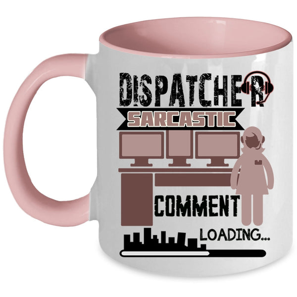Cool Dispatcher Coffee Mug, Dispatcher Sarcastic Comment Accent Mug
