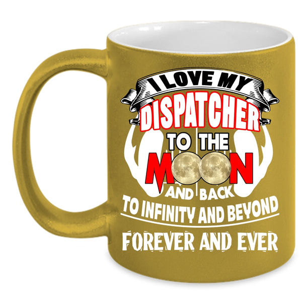 I Love My Dispatcher To The Moon And Back Coffee Mug, Cute Coffee Cup