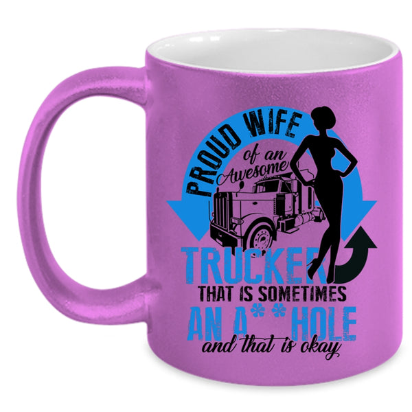 Cool Trucker's Wifre Coffee Mug, Proud Wife Of An Awesome Trucker Accent Mug