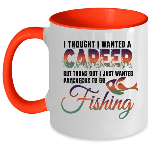 I Just Wanted Paychecks To Go Fishing Coffee Mug, I Thought I Wanted A Career Accent Mug