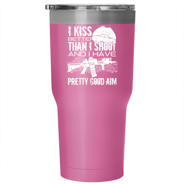 I Kiss Better Than I Shoot Tumbler 30 oz Stainless Steel, Funny Gift For Gunner Travel Mug