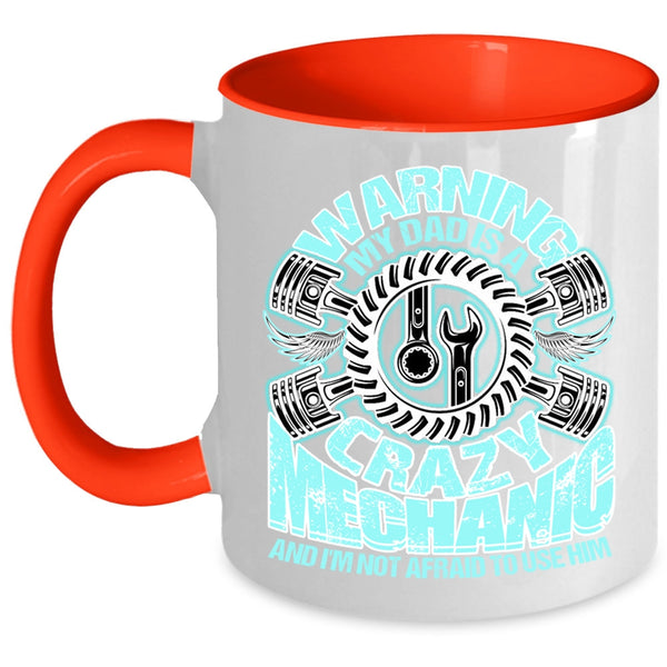 Cool Gift For Mechanic's Daughter Coffee Mug, My Dad Is A Crazy Mechanic Accent Mug