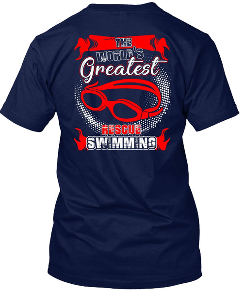 The World's Greatest Rescue Swimming T Shirt, Being A Swimmer T Shirt