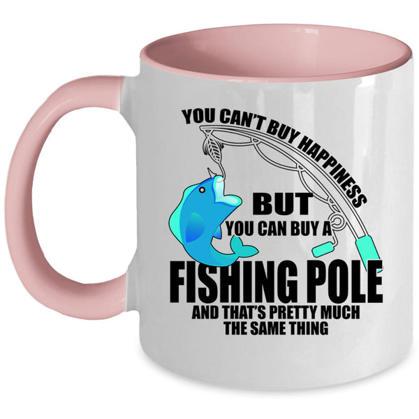 You Can Buy A Fishing Pole Coffee Mug, You can't Buy Happiness Accent Mug