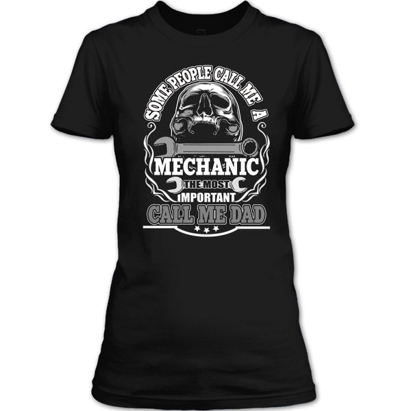 Some People Call Me A Mechanic T Shirt, Most Important Call Me Dad T Shirt