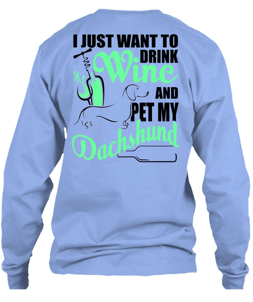 I Just Want To Drink Wine T Shirt, I Love Dachshund T Shirt