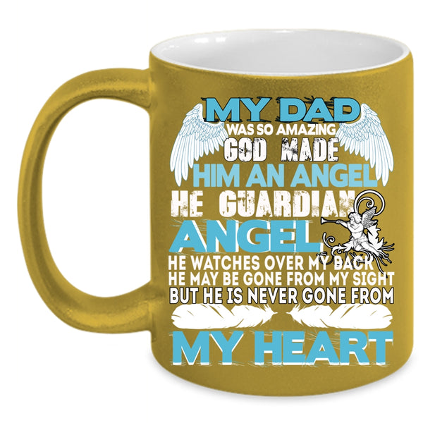 My Dad Was So Amazing Coffee Mug, He Is Never Gone From My Heart Coffee Cup