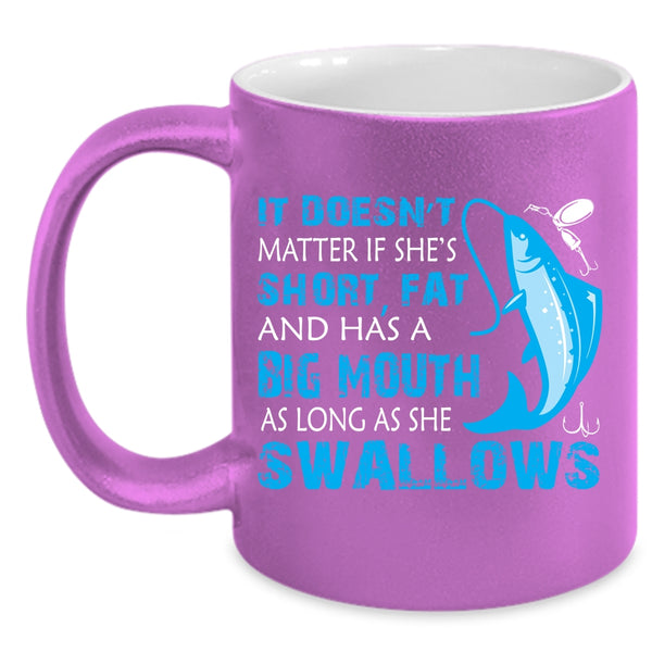 It Doesn't Matter If She Has A Big Mouth Coffee Mug, Funny Fishing Coffee Cup