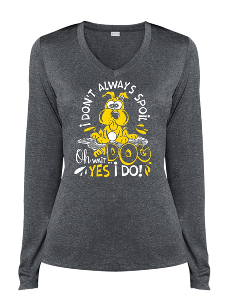 I Don't Always Spoil My Dog T Shirt, My Favorite T Shirt, Cool Shirt (Ladies LS Heather V-Neck)