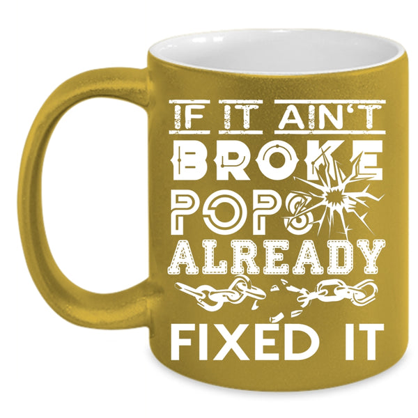 If It Ain't Broke Pops Already Fixed It Coffee Mug, Funny Technician Coffee Cup