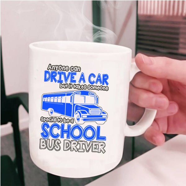 Someone Special To Be A School Bus Driver Coffee Mug, Anyone Can Drive A Car Cup