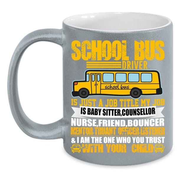 School Bus Driver Coffee Mug, My Job Is Baby Sitter Coffee Cup