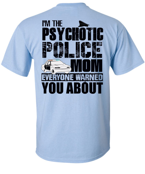 I'm The Psychotic Police Mom T Shirt, I Love Police T Shirt