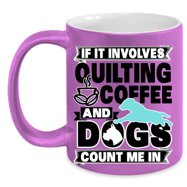Funny Dog Lover Coffee Mug, Quilting Coffee And Dogs Accent Mug