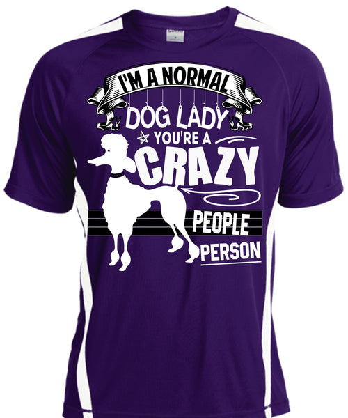 I'm A Normal Dog Lady T Shirt, You're A Crazy People Person T Shirt, Cool Shirt