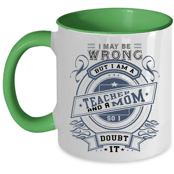 Cute Gift For Mom Coffee Mug, I Am A Teacher And A Mom Accent Mug