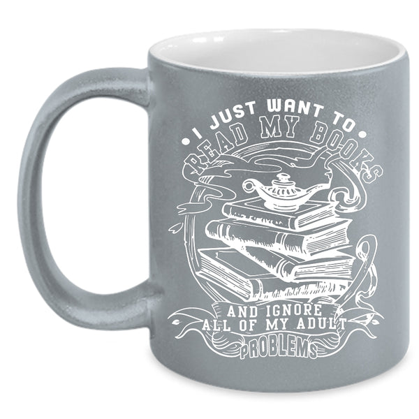 I Just Want To Read My Books Coffee Mug, Funny Reading Coffee Cup