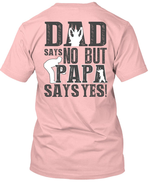 Dad Says No But Papa Says Yes T Shirt, I Love Papa T Shirt