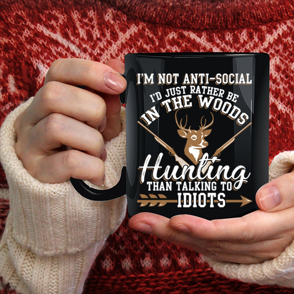 I'm Not Anti Social Coffee Mug, I'd Just Be In the Woods Hunting Coffee Cup
