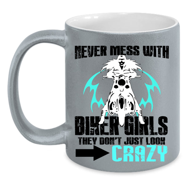 They Don't Just Look Crazy Coffee Mug, Never Mess With Biker Girls Accent Mug