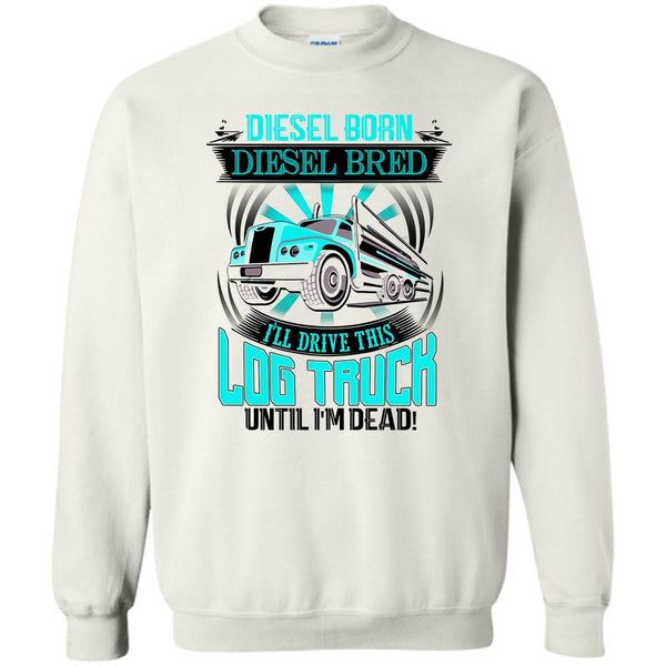 I'm A Trucker T Shirt, Diesel Born Diesel Bred Sweatshirt