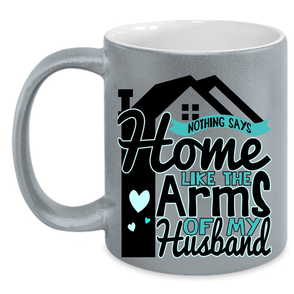 Beautiful Wife Coffee Mug, Home Like The Arms Of My Husband Accent Mug