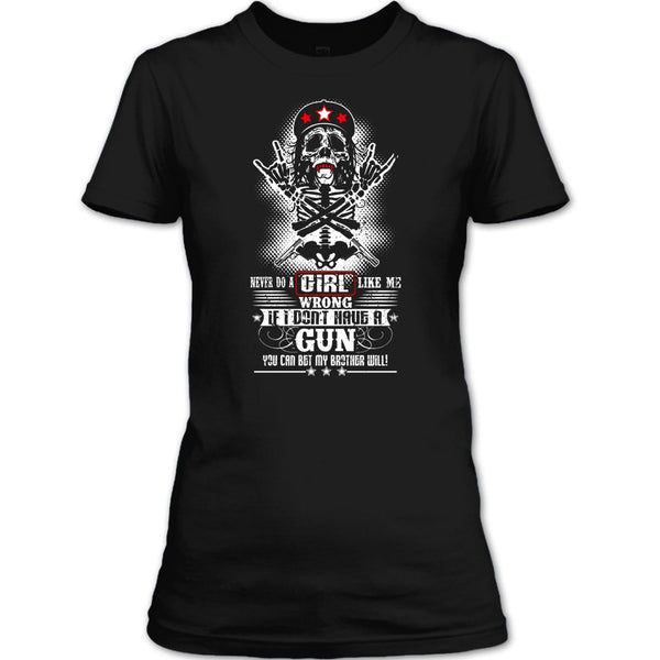 Never Do A Girl Like Me T Shirt, I Don't Have A Gun T Shirt