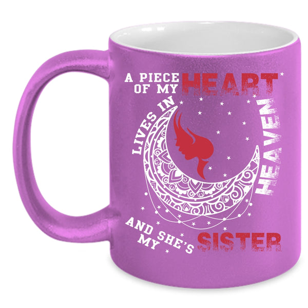 A Piece Of My Heart Lives In Heaven Coffee Mug, My Sister Coffee Cup