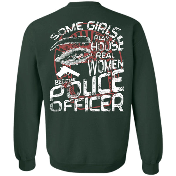 Some Girls Play House T Shirt, I Love Police Sweatshirt