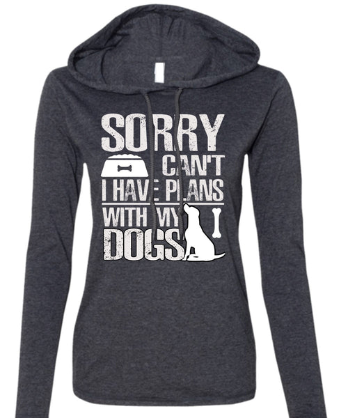 I Have Plans With My Dogs T Shirt, My Favorite T Shirt (Anvil Ladies Ringspun Hooded)