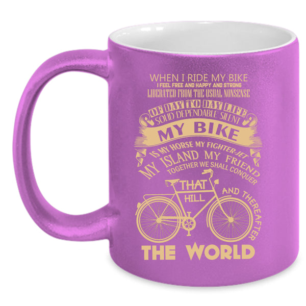 When I Ride My Bike Coffee Mug, My Bike Is My Horse Coffee Cup