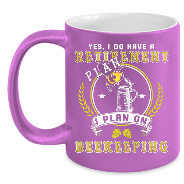 I Do Have A Retirement Plan Coffee Mug, I Plan On Beekeepping Coffee Cup