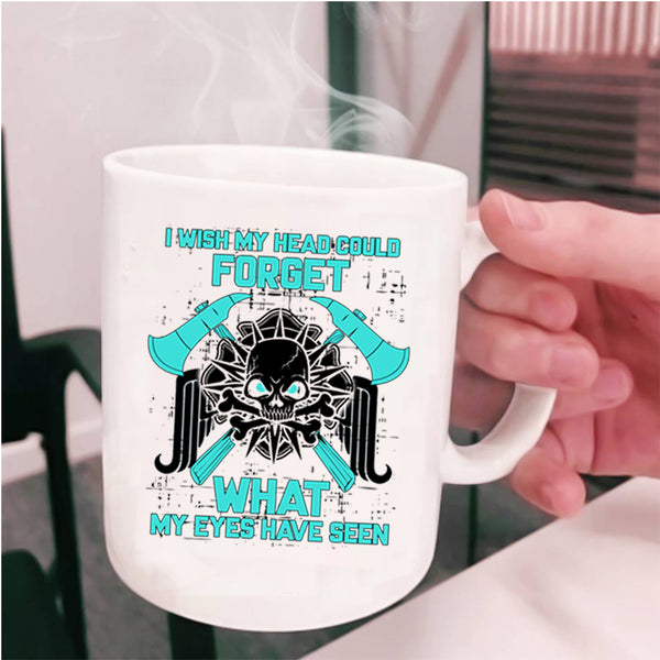 My Eyes Have Seen Coffee Mug, I Wish My Head Could Forget Cup