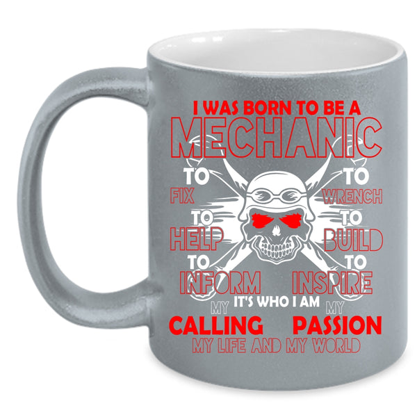 I Was Born To Be A Mechanic Coffee Mug, I Am My Life And My World Coffee Cup